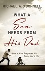 What a Son Needs from His Dad: How a Man Prepares His Sons for Life by O Donnell