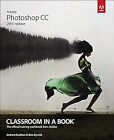 Adobe Photoshop CC Classroom in a Book (2014 release), Faulkner, Andrew & Gyncil
