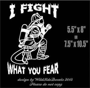 Firefighter Vinyl Decal I Fight What You Fear Fireman Sticker Truck Graphic - Picture 1 of 2