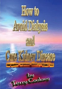 How to Avoid Dialysis and Cure Kidney Disease by Cooksey - Picture 1 of 1