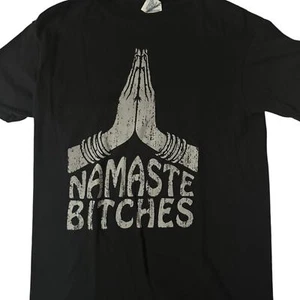 Namaste Bitches Praying Hands Humorous Sarcastic T Shirt Black Small - Picture 1 of 5