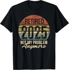 Retired 2025 Not My Problem Anymore Retirement Gifts US Flag Gift Unisex T-Shirt - Picture 1 of 4