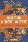 Deception in Medieval Warfare: Trickery and Cunning in the Central Middle Ages b