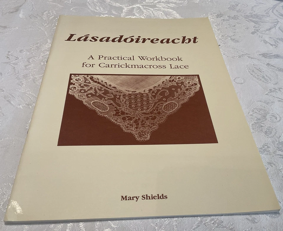Lasadoireacht: Practical Workbook for Carrickmacross Lace By Mary Shields - Image 1 of 1
