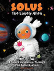 Solus The Lonely Alien. A Space Adventure Through The Solar System.:
