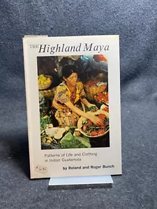 Highland Maya : Patterns of Life and Clothing in Indian Guatemala by Roger... - Picture 1 of 1