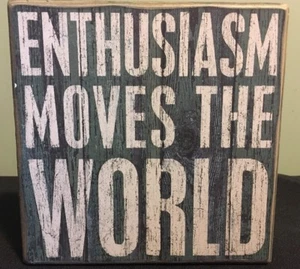 Enthusiasm Moves The World Primitives By Kathy Wooden Box Sign - Picture 1 of 5