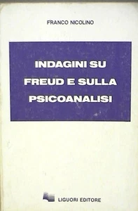 INDAGINI SU FREUD E SULLA PSICOANALISI Franco Nicolino Liguori Psicologia di e - Imagen 1 de 1