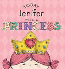 Today Jenifer Will Be a Princess By Paula Croyle - New Copy - 9781524844394