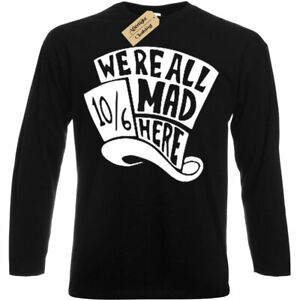 mad Hatter T-Shirt We are all mad here alice in wonderland gift mens long sleeve