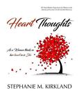 Heart Thoughts: As a Woman Thinks in Her Heart So Is She by Stephanie M. Kirklan