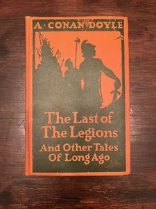 The Last of the Legions & Other Tales of Long Ago by A Conan Doyle HC 1922 EUC - Picture 1 of 5