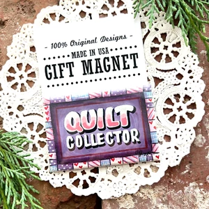 Gift Magnet  * Quilt Collector * Quilting * Cute Little Gift USA  * DecoGreet - Picture 1 of 5