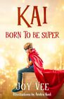 Kai - Born to be Super: 1 (The Kai Series) by Vee, Joy Paperback / softback The