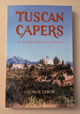 TUSCAN CAPERS A rail trail round northern Tuscany GEORGE TABOR paperback - Image 1 of 4