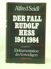 Der Fall Rudolf Hess 1941 - 1984. Dokumentation des Verteidigers. Seidl, A.,: