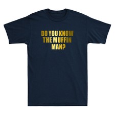 Do You Know The Muffin Man Funny Sarcastic Saying Novelty Men's T-Shirt Gift Tee