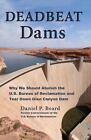 Deadbeat Dams: Why We Should Abolish the U.S. Bureau of Reclamation and Tear Dow