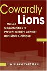 Cowardly Lions: Missed Opportunities To Prevent Deadly Conflict And State Colla