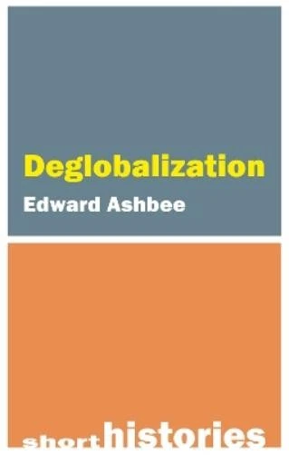 Edward Ashbee Deglobalization (Paperback) Short Histories - Image 1 of 1