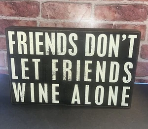 Primitives by Kathy Sign-Friends Don’t Let Friends Wine Alone 14x9 - Picture 1 of 3