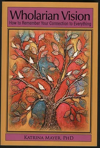 WHOLARIAN VISION HOW TO REMEMBER YOUR CONNECTION TO EVERYTHING  KATRINA MAYER - Picture 1 of 2