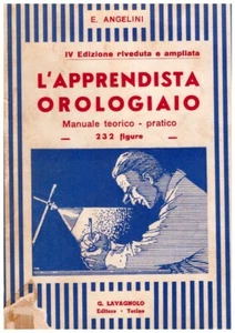 L’APPRENDISTA OROLOGIAIO – MANUALE TEORICO PRATICO - 232 figure - Foto 1 di 1