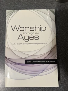 Worship Through the Ages Towns Whaley Great Awakening Evangelical 2012 Liberty U - Picture 1 of 1