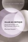 Islam As Critique : Sayyid Ahmad Khan And The Challenge Of Modernity, Paperba...