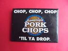 Cool Vintage Homestyle Pork Chops 'Til Ya Drop Restaurant Advertising Pinback