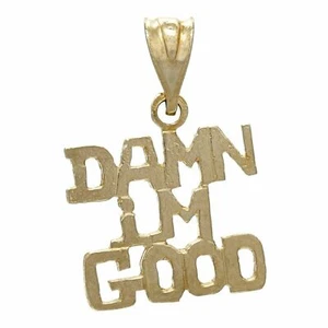 14k Yellow White or Rose Gold DAMN I'M GOOD Words Charm Pendant - Picture 1 of 21