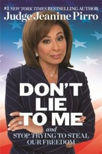 Don't Lie to Me: And Stop Trying to Steal Our Freedom by Pirro, Jeanine