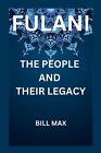 Fulani: Das Volk und sein Vermächtnis von Bill Max Taschenbuch Buch