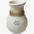 Natural Life Mini Ceramic Vase - You Are All Kinds of Amazing