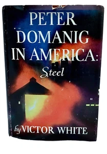 Peter Domanig in America: Steel by Victor White 1954 HC DJ F/VG Industry vs. Art - Picture 1 of 5
