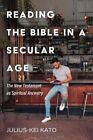 Reading The Bible In A Secular Age By Kato 9781725277724 | Brand New