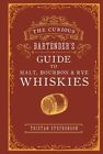 Curious Bartender's Guide To Malt, Bourbon And Rye Whiskies Fc Stephenson Trista