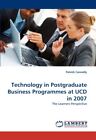 Technology in Postgraduate Business Programmes at UCD in 2007.9783843363570<|