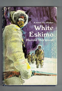 HAROLD HORWOOD hcdj White Eskimo a novel of Labrador - Picture 1 of 1