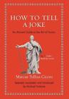 How To Tell A Joke: An Ancient Guide To The Art Of Humor By Marcus Tullius Cicer
