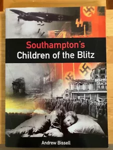Southampton's Children of the Blitz - Andrew Bissell - softcover - 1st Ed - 2001 - Picture 1 of 11
