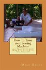 How to Time Your Sewing Machine: And Make Sure Your Wife Will Stay with You F...