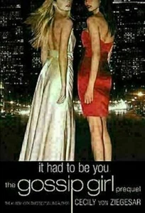 Gossip Girl: It Had To Be You: The Gossip Girl Prequel (Gossip Girl Novels) - Foto 1 di 1