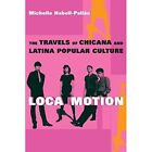 Loca Motion: The Travels of Chicana and Latina Popular  - Paperback NEW Habell-P