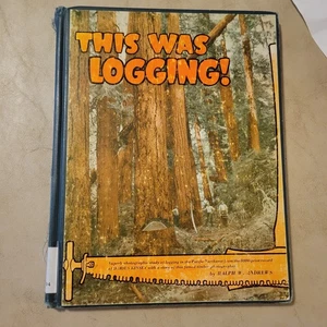 This Was Logging, 1954, Limited Edition Signed By Ralph W. Andrews 822/2000! - Picture 1 of 6