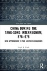 Produktbild - China during the Tang-Song Interregnum, 878-978: New Approaches to the