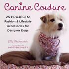 Couture canine : 25 projets : accessoires mode et lifestyle pour chiots créateurs