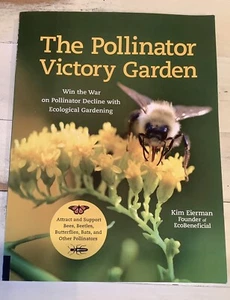 The Pollinator Victory Garden : Win the War on Pollinator Decline with... - Foto 1 di 2