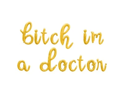 BITCH IM A DOCTOR Cursive Letter Balloon Banner -Medical School Graduation Decor - Image 1 of 4