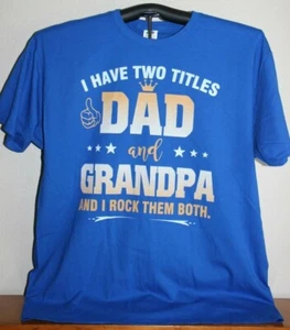 I HAVE TWO TITLES DAD AND GRANDPA AND I ROCK BOTH OF THEM T-Shirt, XL, Blue - Picture 1 of 5